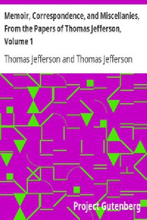 [Gutenberg 16781] • Memoir, Correspondence, And Miscellanies, From The Papers Of Thomas Jefferson, Volume 1